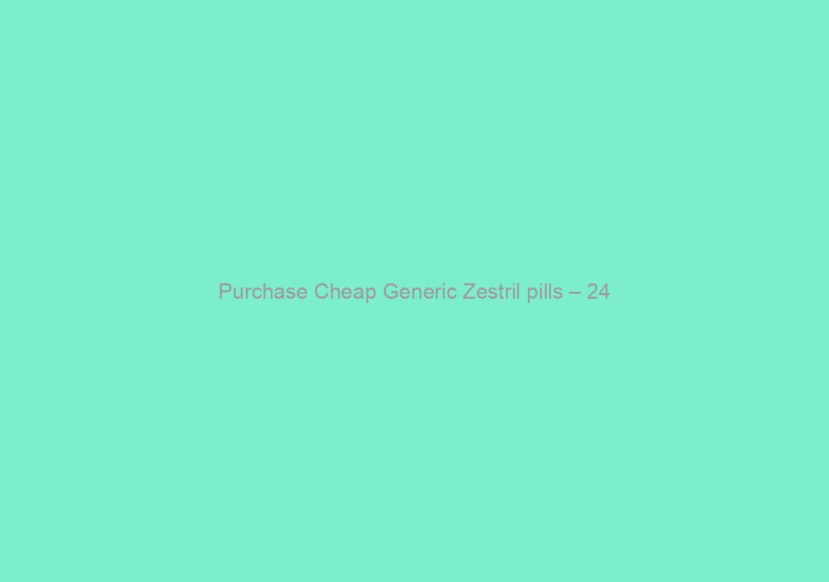 Purchase Cheap Generic Zestril pills – 24/7 Customer Support Service – Fastest U.S. Shipping